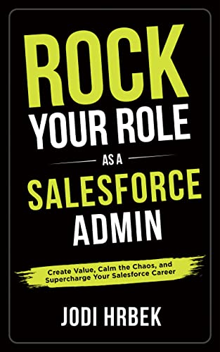Rock your Role as a Salesforce Admin: Create Value, Calm the Chaos, and Supercharge your Salesforce Career - Epub + Converted Pdf